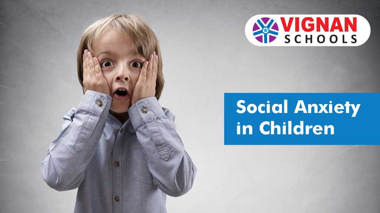 6 Tips to help your kids overcome the fear of social anxiety - Vignan ...